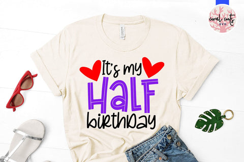 It’s my half birthday - Birthday SVG EPS DXF PNG Cutting File SVG CoralCutsSVG 