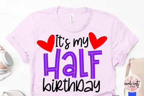 It’s my half birthday - Birthday SVG EPS DXF PNG Cutting File SVG CoralCutsSVG 