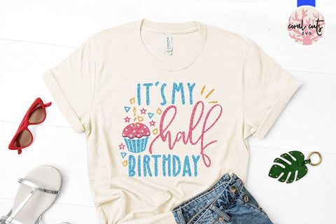 It's My Half Birthday – Birthday SVG EPS DXF PNG SVG CoralCutsSVG 