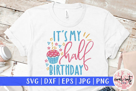 It's My Half Birthday – Birthday SVG EPS DXF PNG SVG CoralCutsSVG 