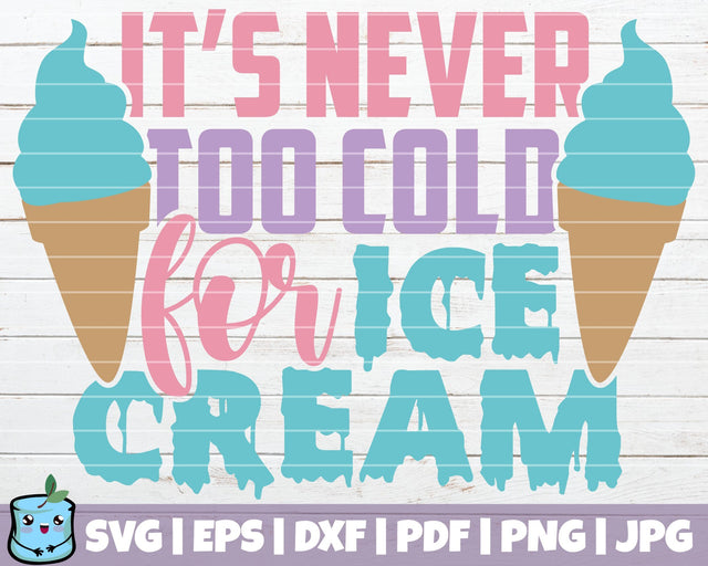 It's Never Too Cold For Ice Cream SVG MintyMarshmallows 