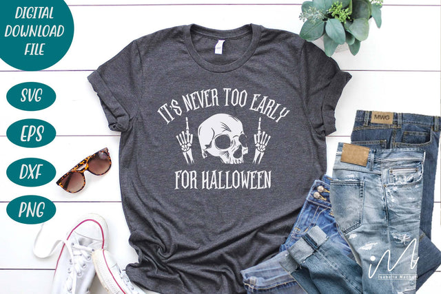 It's never too early for Halloween svg, Halloween skull cricut, Funny Halloween svg,Halloween gift shirt, Cut files, Happy Halloween svg SVG Isabella Machell 