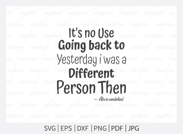It's no use going back to yesterday i was a different person then Svg, Alice in Wonderland Quotes Svg, Alice in Wonderland Quotes, Themed Phrases svg, We're all Mad Here svg, Word Overlays svg SVG Dinvect 