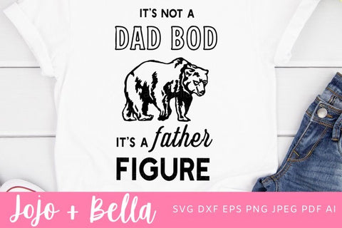 It's Not A Dad Bod It's A Father Figure Svg, Dad Svg, Father's Day Svg, Dad Bod Svg, Papa Bear Svg Files, Svg files for Cricut, silhouette SVG Jojo&Bella 