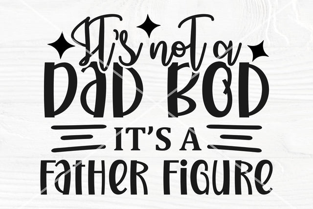 It's Not a Dad Bod It's a Father Figure Svg, Father's Day Svg, Png, Dxf, Eps, Ai, Dad Sign Svg, Daddy quote svg, Dad life svg, Cricut Svg SVG TonisArtStudio 