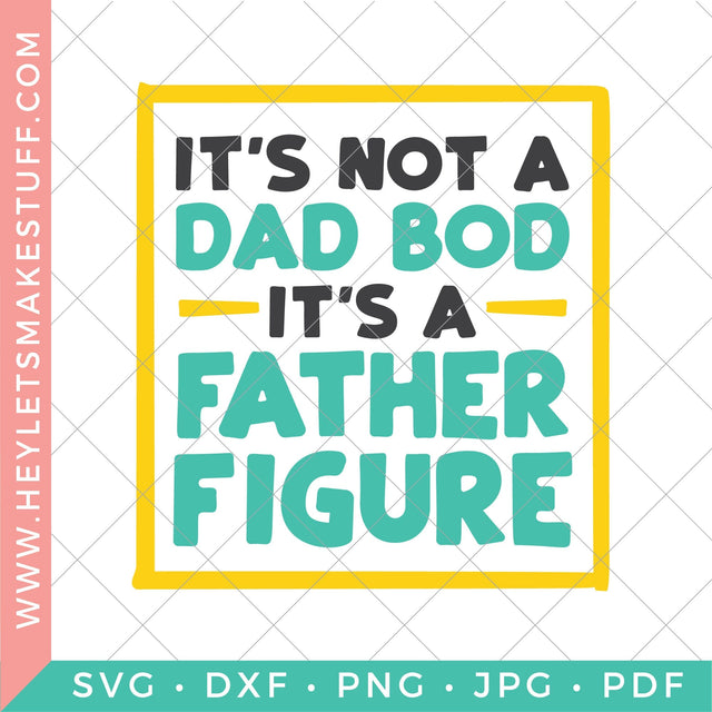 It's Not A Dad Bod, It's a Father Figure SVG Hey Let's Make Stuff 