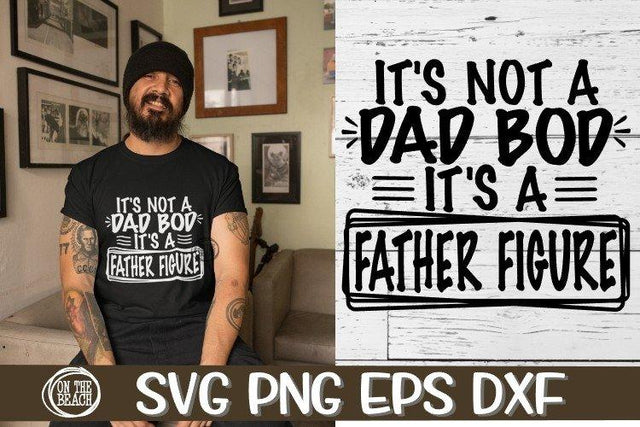 It's Not A Dad Bod It's A Father Figure - SVG PNG EPS DXF SVG On the Beach Boutique 