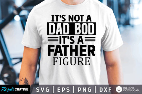 Its not a dad bod its a father figure SVG SVG Regulrcrative 