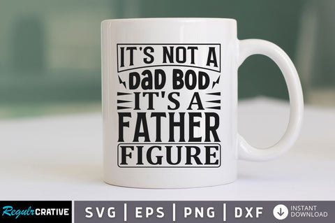 Its not a dad bod its a father SVG SVG Regulrcrative 