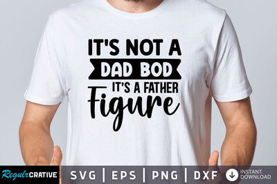 Its not a dad bod its a father SVG SVG Regulrcrative 
