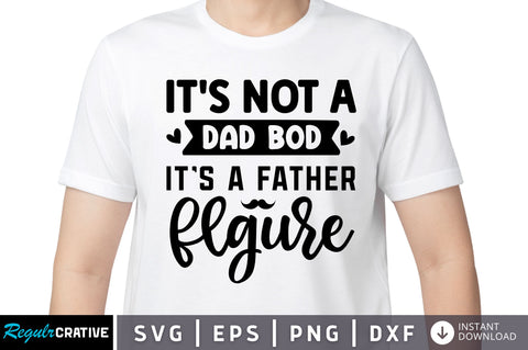 Its not a dad bod its SVG SVG Regulrcrative 