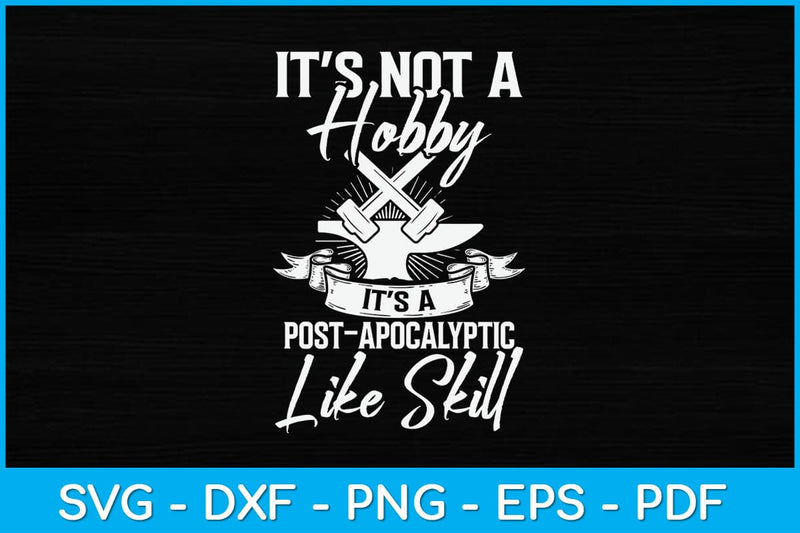 It’s Not A Hobby It’s A Post Apocalyptic Life Skill Svg Cutting File SVG artprintfile 
