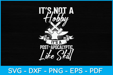 It’s Not A Hobby It’s A Post Apocalyptic Life Skill Svg Cutting File SVG artprintfile 