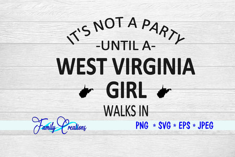 It's Not A Party Until A West Virginia Girl Walks In SVG Family Creations 