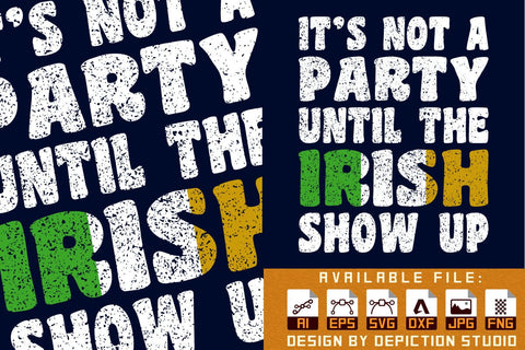 It's Not A Party Until The Irish Show Up T-Shirt, St. Patrick's Day Shirt, Irish Show Up Shirt, Patrick's Day Typography Shirt Print Template Sketch DESIGN Depiction Studio 