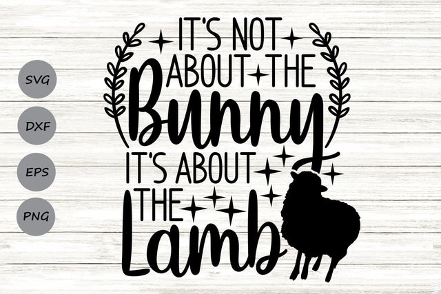 It's Not About The Bunny It's About The Lamb| Religious Easter SVG Cutting Files. SVG CosmosFineArt 
