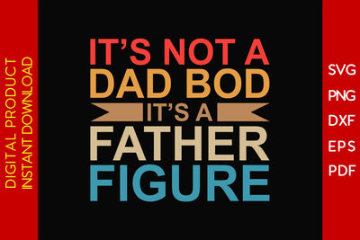 It’s Not Dad Bod It’s A Father Figure Father's Day SVG PNG PDF Cut File SVG Creativedesigntee 