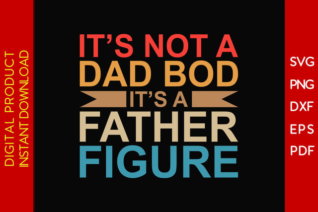 It’s Not Dad Bod It’s A Father Figure Father's Day SVG PNG PDF Cut File SVG Creativedesigntee 