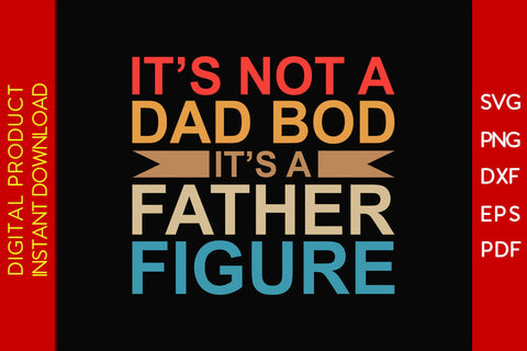 It’s Not Dad Bod It’s A Father Figure Father's Day SVG PNG PDF Cut File SVG Creativedesigntee 