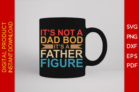 It’s Not Dad Bod It’s A Father Figure Father's Day SVG PNG PDF Cut File SVG Creativedesigntee 