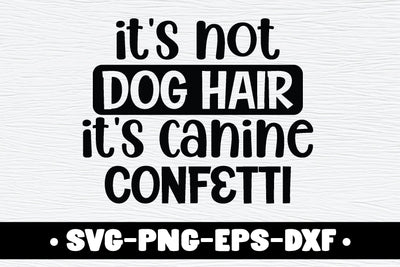 it's not dog hair it's canine confetti SVG md faruk hossain 