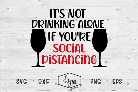 It's Not Drinking Alone - A Quarantine SVG Cut File SVG DIYxe Designs 