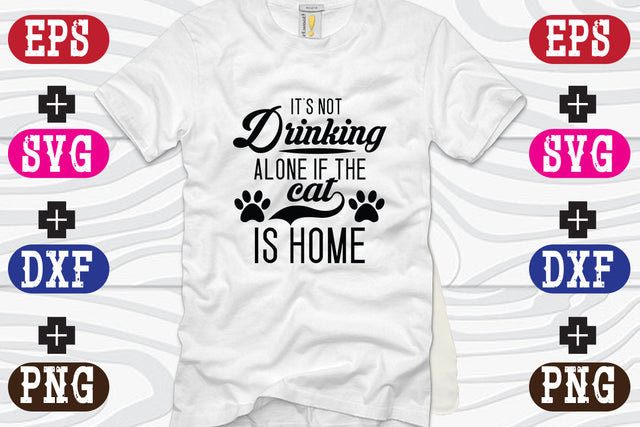 It's Not Drinking Alone If The Cat Is Home SVG Nurstore 
