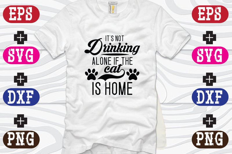 It's Not Drinking Alone If The Cat Is Home SVG Nurstore 