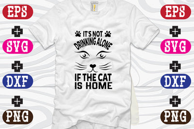It's Not Drinking Alone If The Cat Is Home SVG Nurstore 