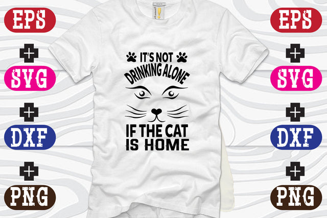 It's Not Drinking Alone If The Cat Is Home SVG Nurstore 
