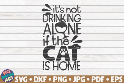 It's not drinking alone if the cat is home SVG | Pet mom quote SVG HQDigitalArt 