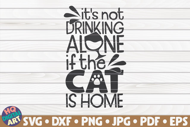 It's not drinking alone if the cat is home SVG | Pet mom quote SVG HQDigitalArt 