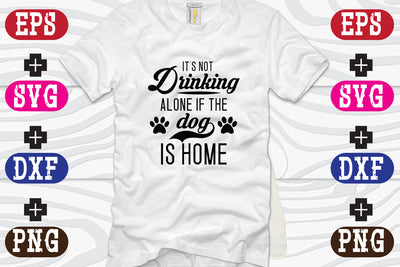 It's Not Drinking Alone If The dog Is Home SVG Nurstore 