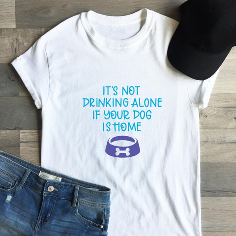 It's Not Drinking Alone If Your Dog Is Home Cut File SVG Cursive by Camille 