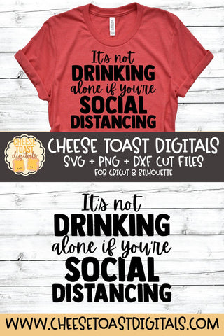 It's Not Drinking Alone If You're Social Distancing SVG SVG Cheese Toast Digitals 