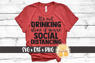 It's Not Drinking Alone If You're Social Distancing SVG SVG Cheese Toast Digitals 