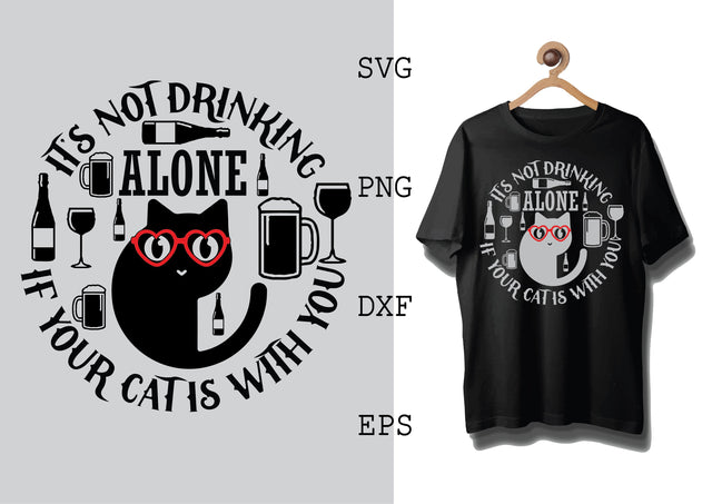 It's not drinking alone Svg, Cat Lover Svg, Cat QuotIt's not drinking alone Svges Svg, Png, Eps, Dxf Files SVG DesignTShirt 