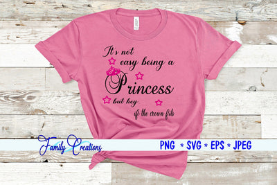 It's Not Easy Being A Princess but hey if the crown fits SVG Family Creations 