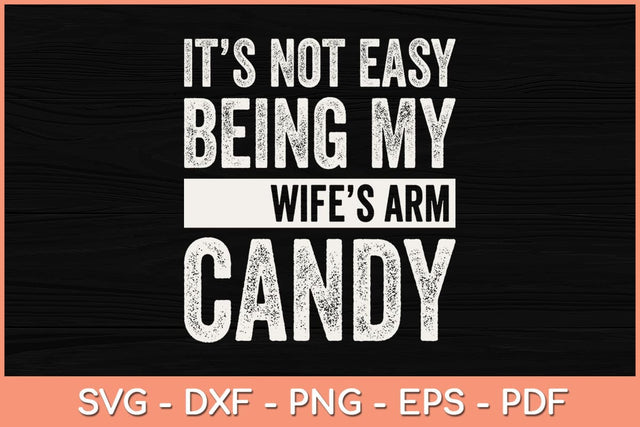 It's Not Easy Being My Wifes Arm Candy Fathers Day Svg Cutting File SVG Helal 