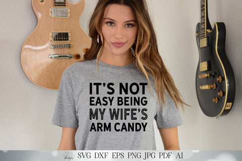 It's Not Easy Being My Wife's Arm Candy | Funny Cutting File | Husband Wife Humor | Shirt Sign Design | SVG DXF and More | Digital Download SVG Diva Watts Designs 