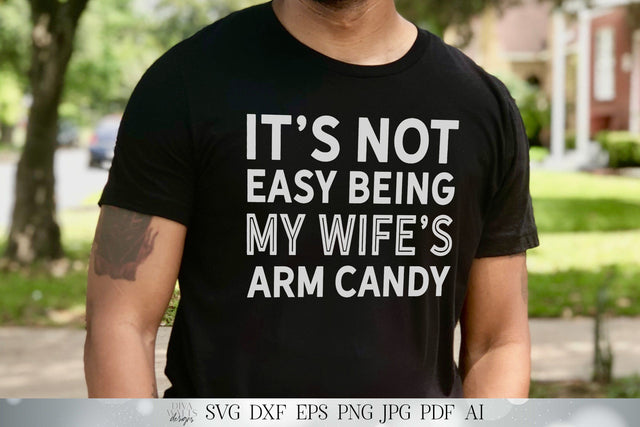 It's Not Easy Being My Wife's Arm Candy | Funny Cutting File | Husband Wife Humor | Shirt Sign Design | SVG DXF and More | Digital Download SVG Diva Watts Designs 