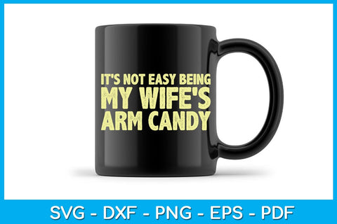 It's Not Easy Being My Wife's Arm Candy SVG PNG PDF Cut File SVG Creativedesigntee 