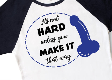 It's Not Hard Unless You Make It That Way Penis SVG SVG Crafting After Dark 