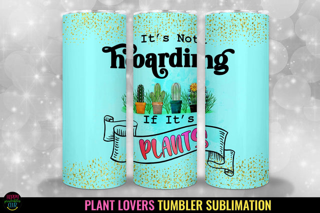 It's Not Hoarding I Plant Lovers Tumbler Sublimation Wrap Sublimation Happy Printables Club 