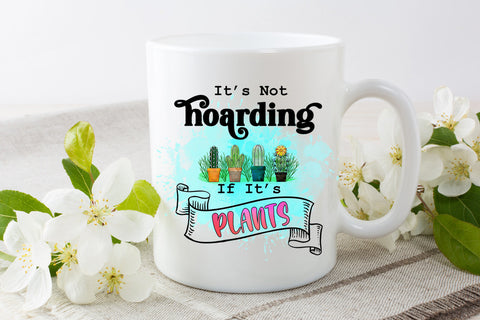 It's Not Hoarding If Its Plants Sublimation l Plant Quotes Sublimation Happy Printables Club 
