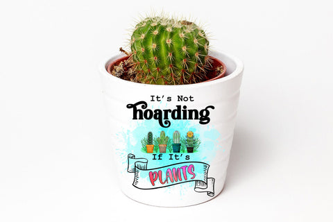 It's Not Hoarding If Its Plants Sublimation l Plant Quotes Sublimation Happy Printables Club 