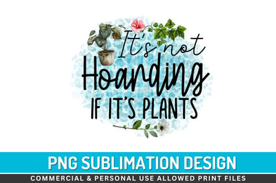 Its not hoarding if its plants Sublimation PNG Sublimation Regulrcrative 