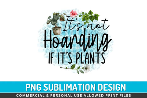 Its not hoarding if its plants Sublimation PNG Sublimation Regulrcrative 