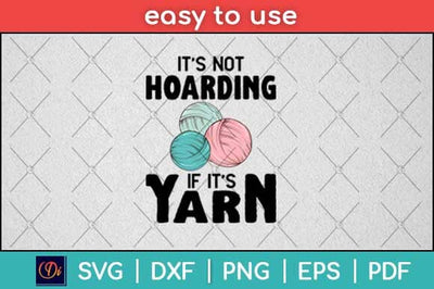 It’s Not Hoarding If It’s Yarn Crochet Funny Knitting Svg Design SVG artprintfile 