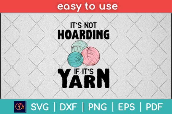 It’s Not Hoarding If It’s Yarn Crochet Funny Knitting Svg Design SVG artprintfile 